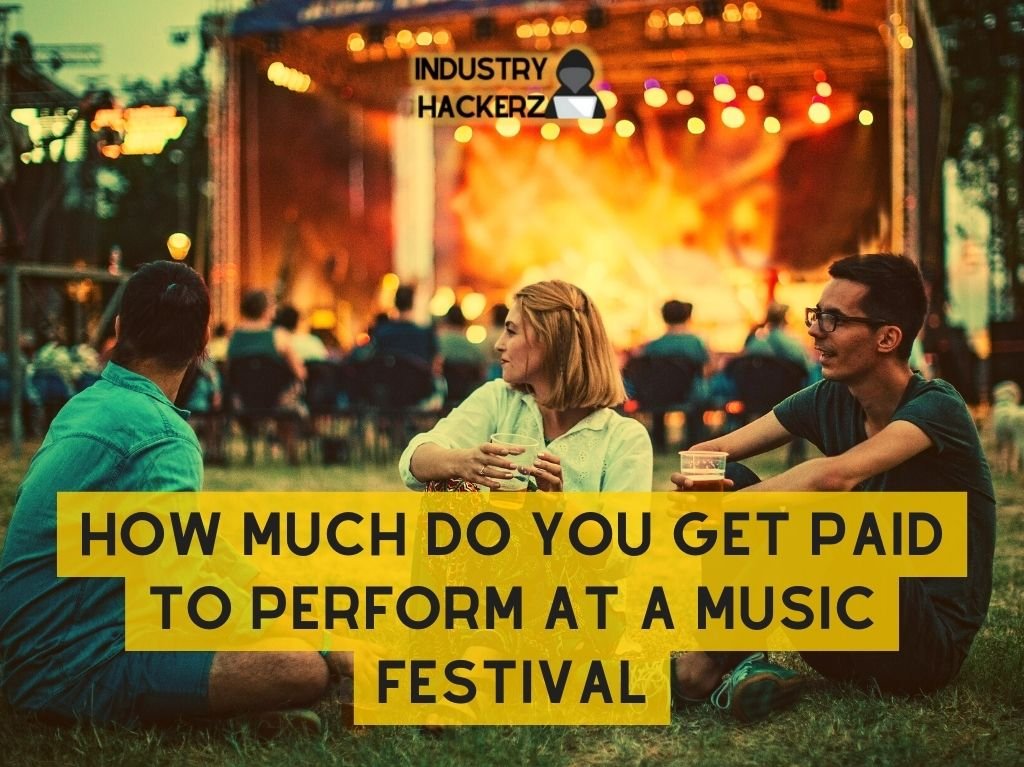 How Much Do You Get Paid to Perform at a Music Festival