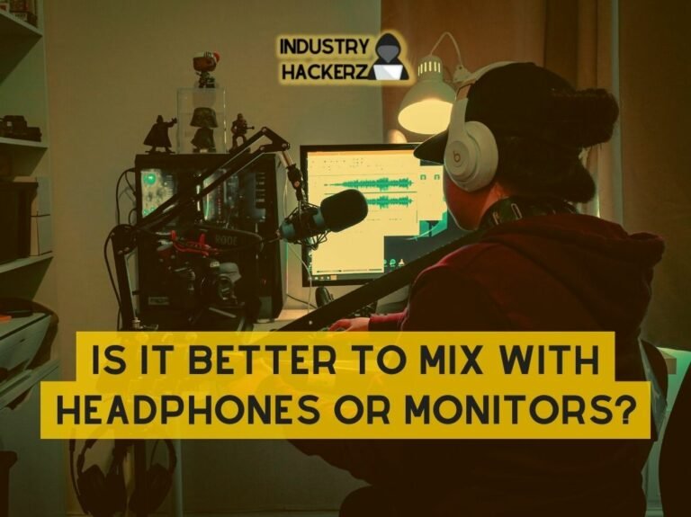 Is It Better To Mix With Headphones Or Monitors