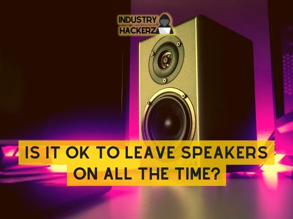 Is It Ok to Leave Speakers on All the Time?