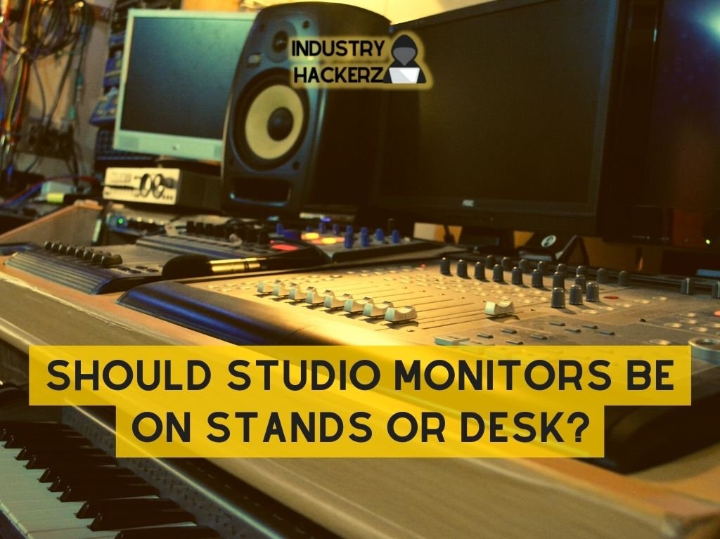 Should Studio Monitors Be on Stands or Desk?