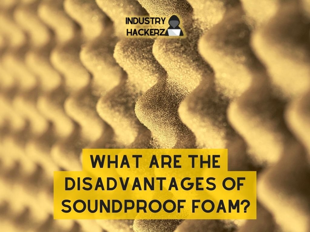 What Are the Disadvantages of Soundproof Foam?