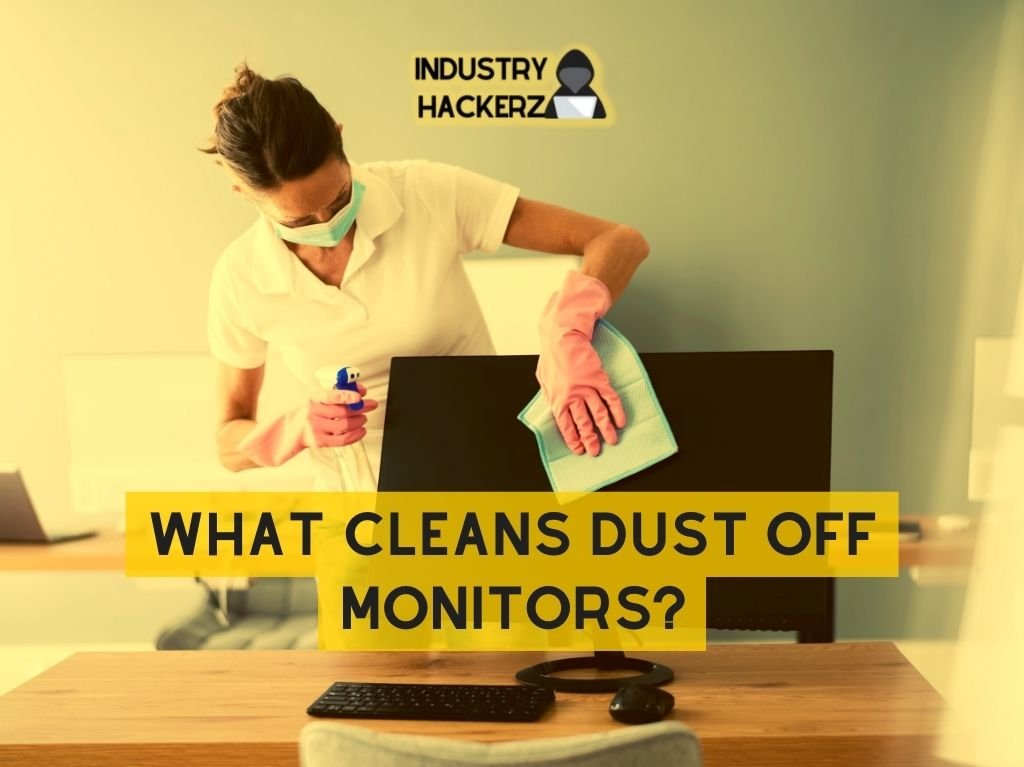 What Cleans Dust Off Monitors?