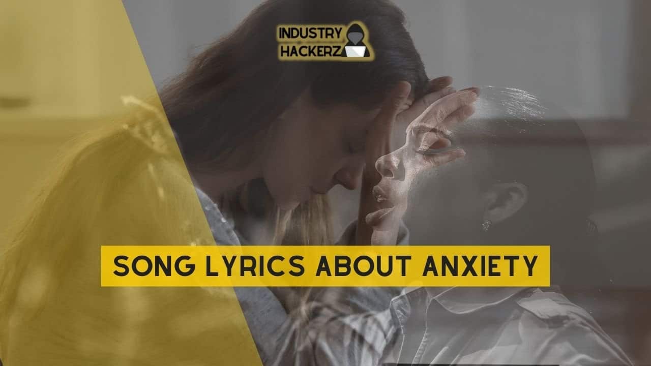 Song Lyrics About Anxiety: 100% Free-To-Use Unique, Full Songs About Anxiety