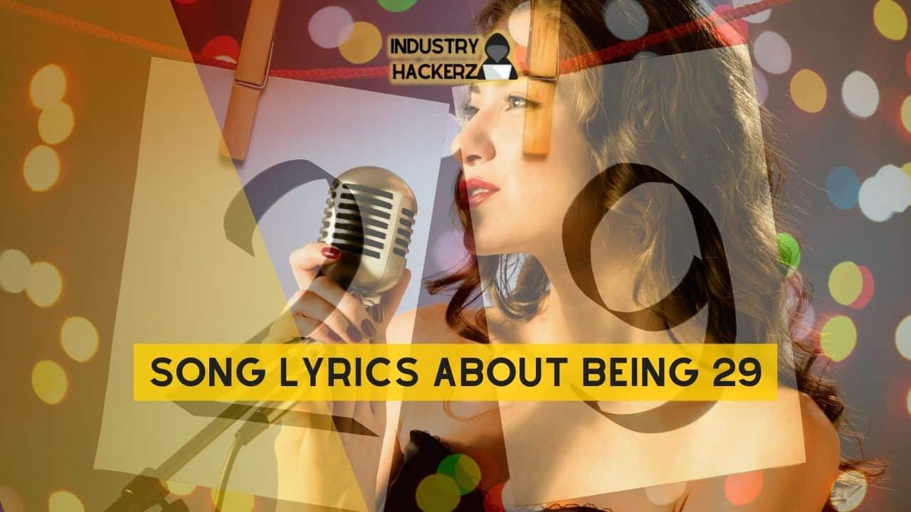 Song Lyrics About Being 29: 100% Free-To-Use Unique, Full Songs About Being 29