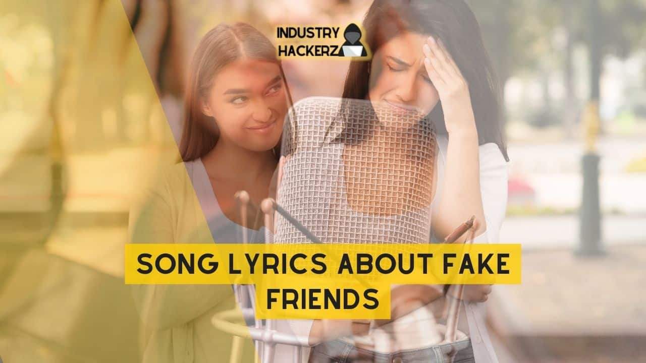 Song Lyrics About Fake Friends: 100% Free-To-Use Unique, Full Songs About Fake Friends