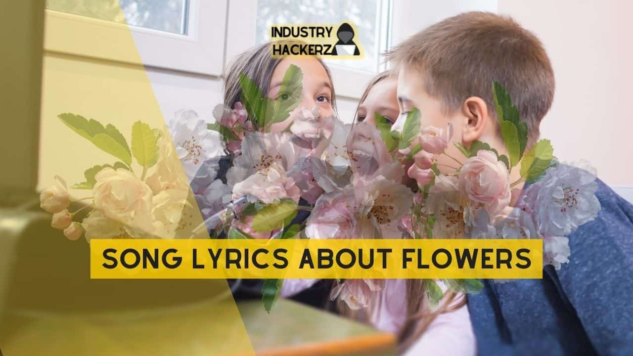 Song Lyrics About Flowers: 100% Free-To-Use Unique, Full Songs About Flowers