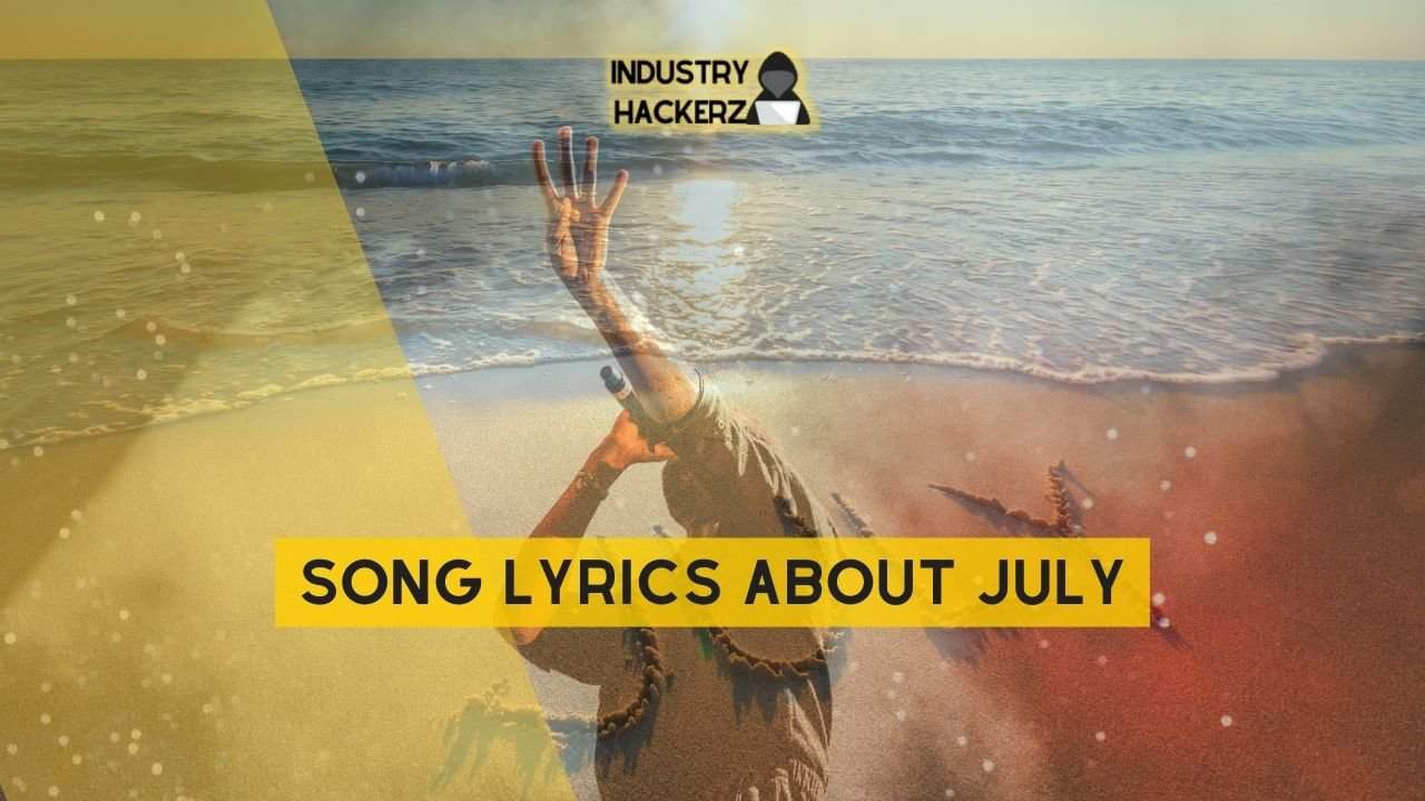 Song Lyrics About July: 100% Free-To-Use Unique, Full Songs About July
