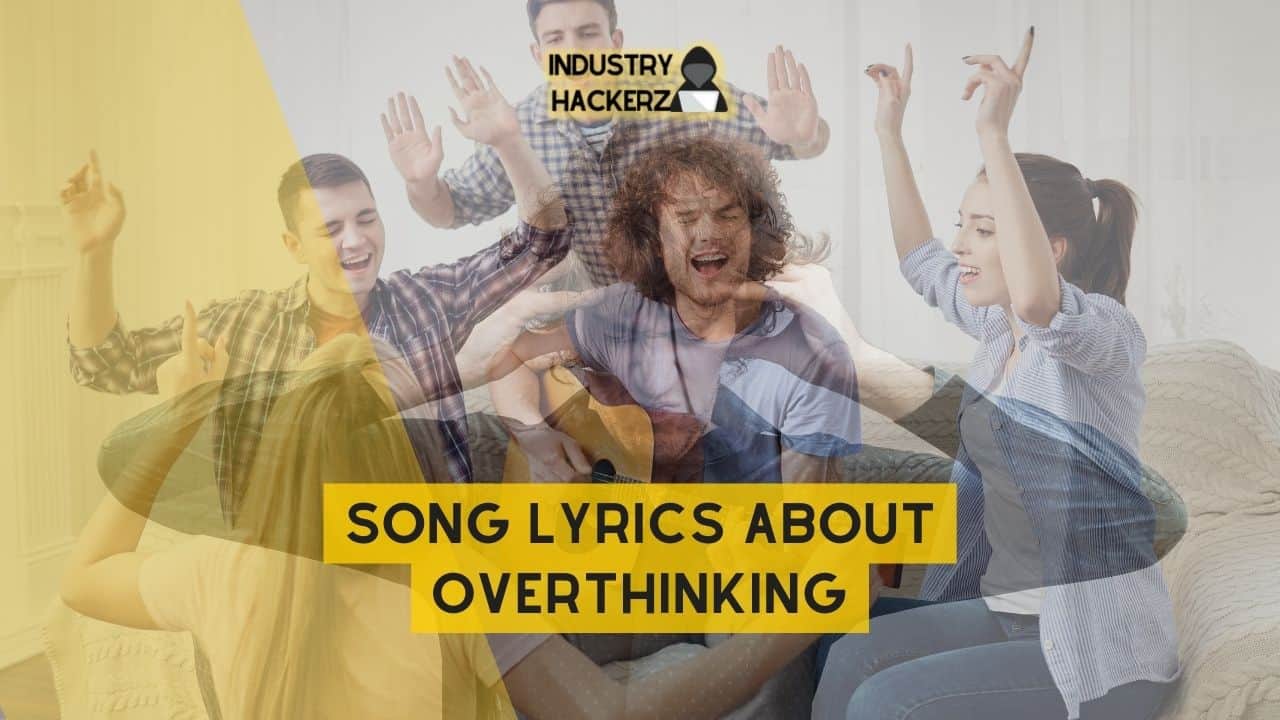 Song Lyrics About Overthinking: 100% Free-To-Use Unique, Full Songs About Overthinking
