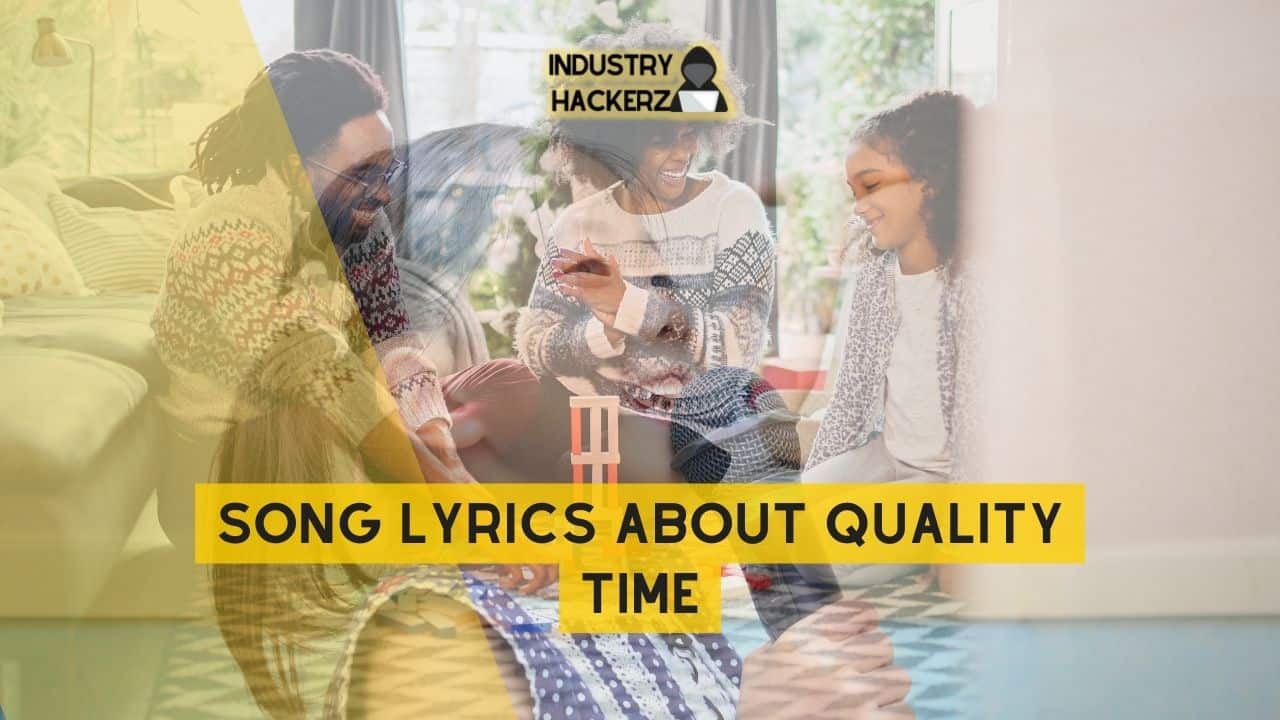 Song Lyrics About Quality Time: 100% Free-To-Use Unique, Full Songs About Quality Time