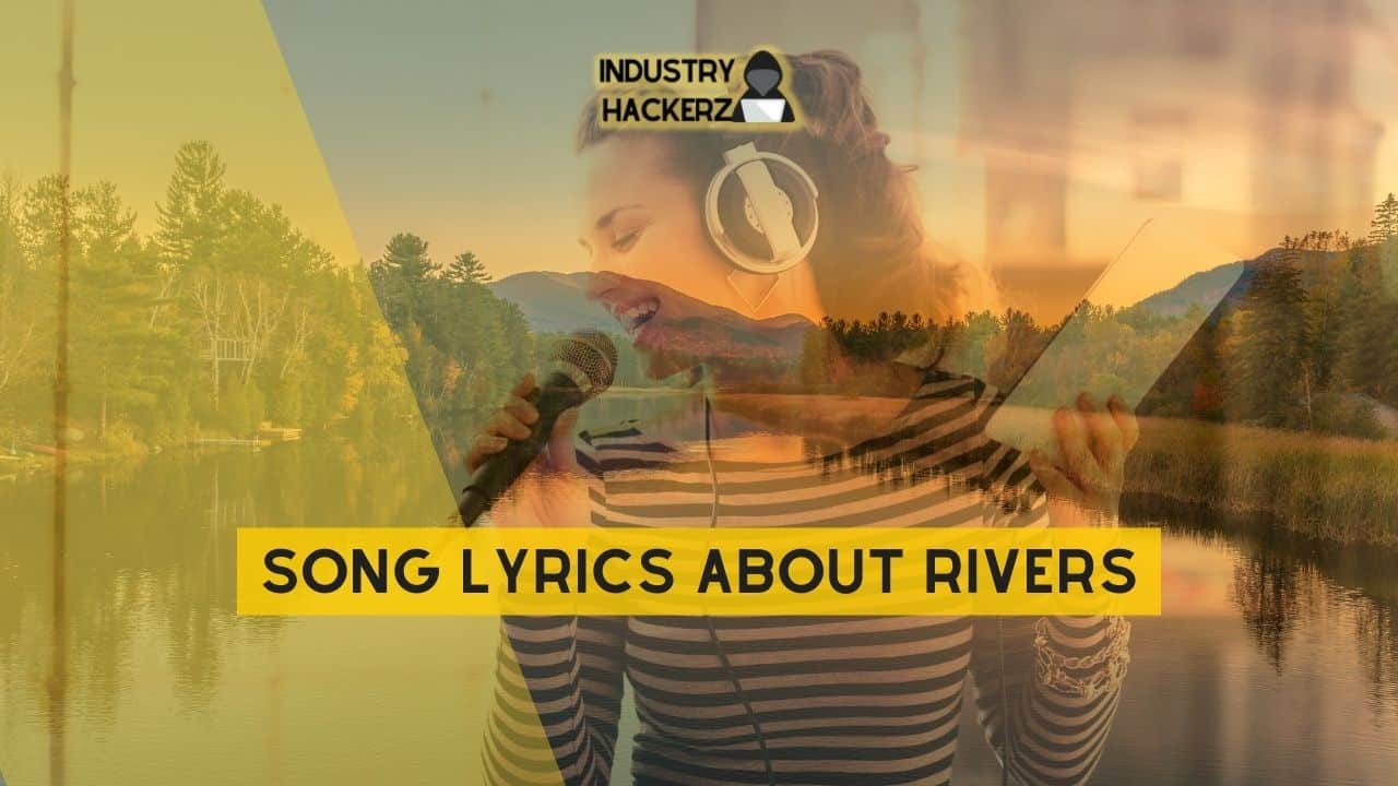 Song Lyrics About Rivers: 100% Free-To-Use Unique, Full Songs About Rivers