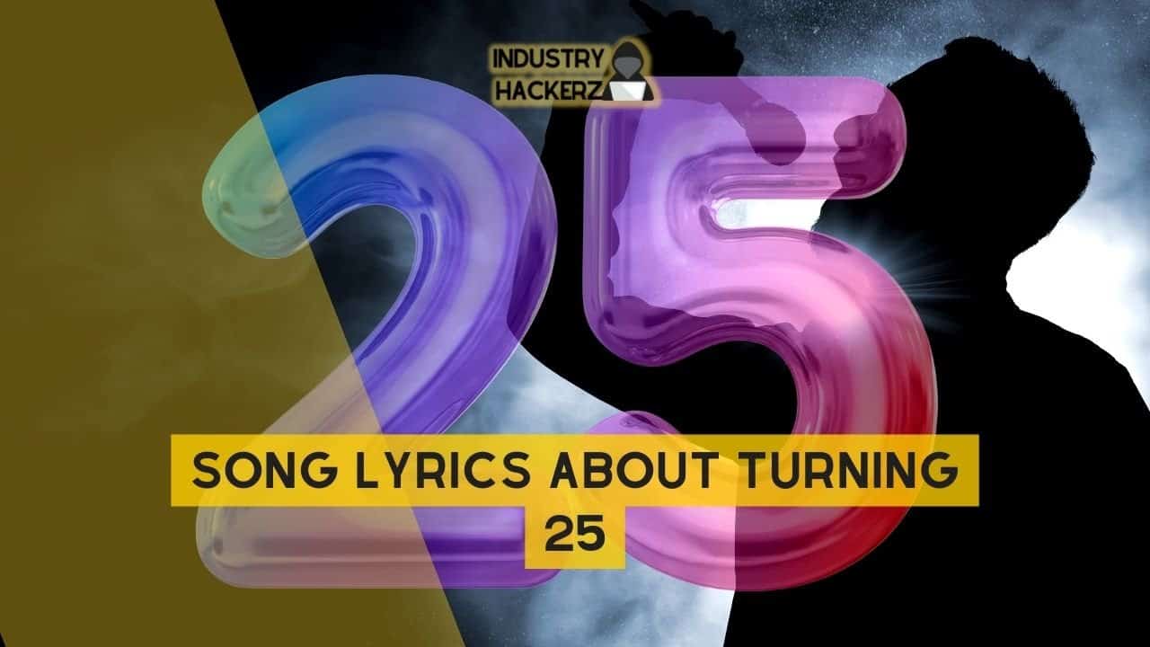 Song Lyrics About Turning 25: 100% Free-To-Use Unique, Full Songs About Turning 25