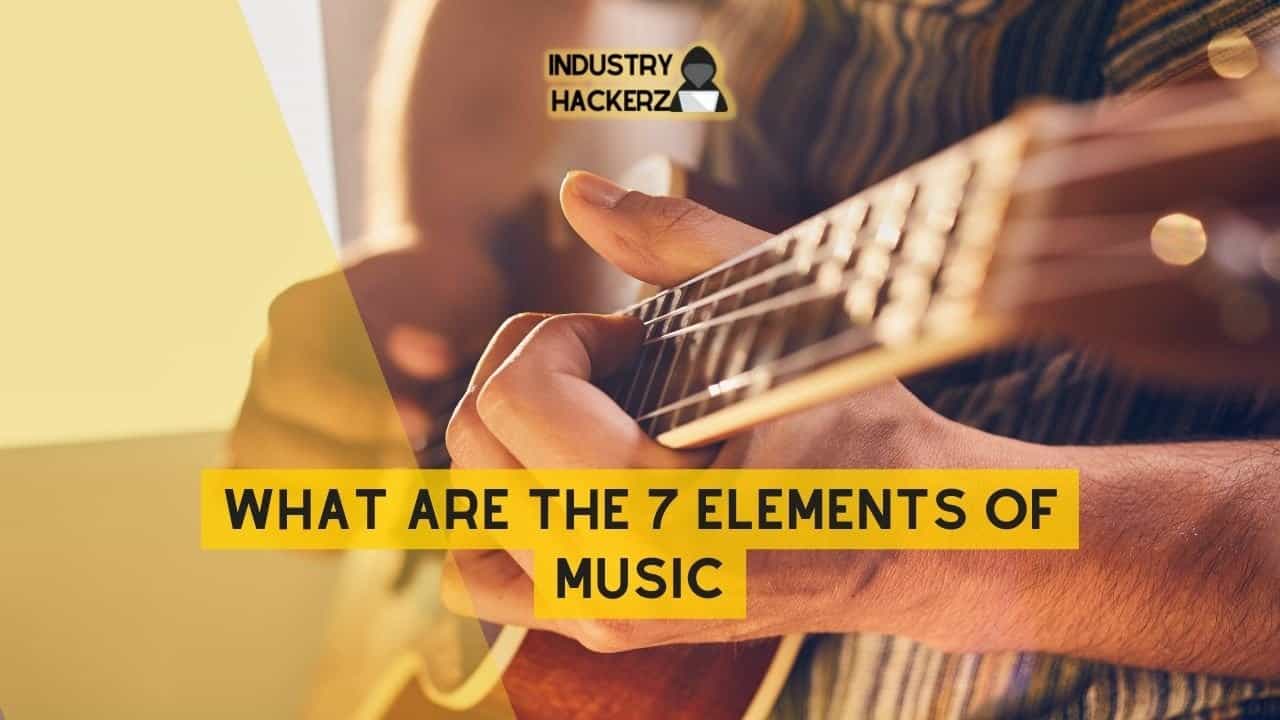 What Are The 7 Elements of Music: Everything You Need To Know