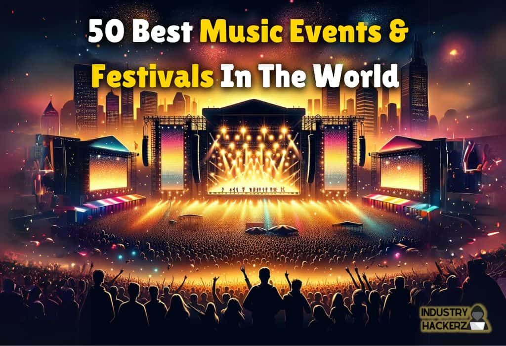 50 Best Music Events & Festivals In The World For Artists To Perform