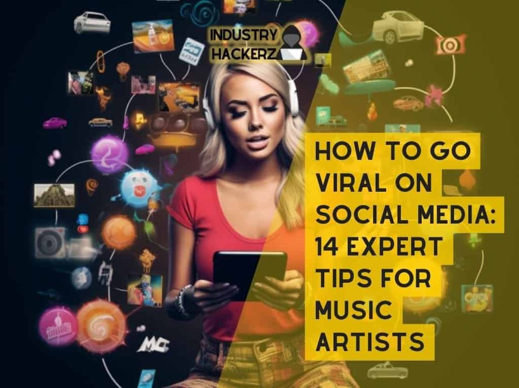How To Go Viral On Social Media: 14 Expert Tips For Music Artists